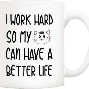 Funny Quote Cat Coffee Mug, For Cat Lovers, I Work Hard So My Cats Can Live a Better Life, Cute Mug for Wife, Friends, Mom, Dad