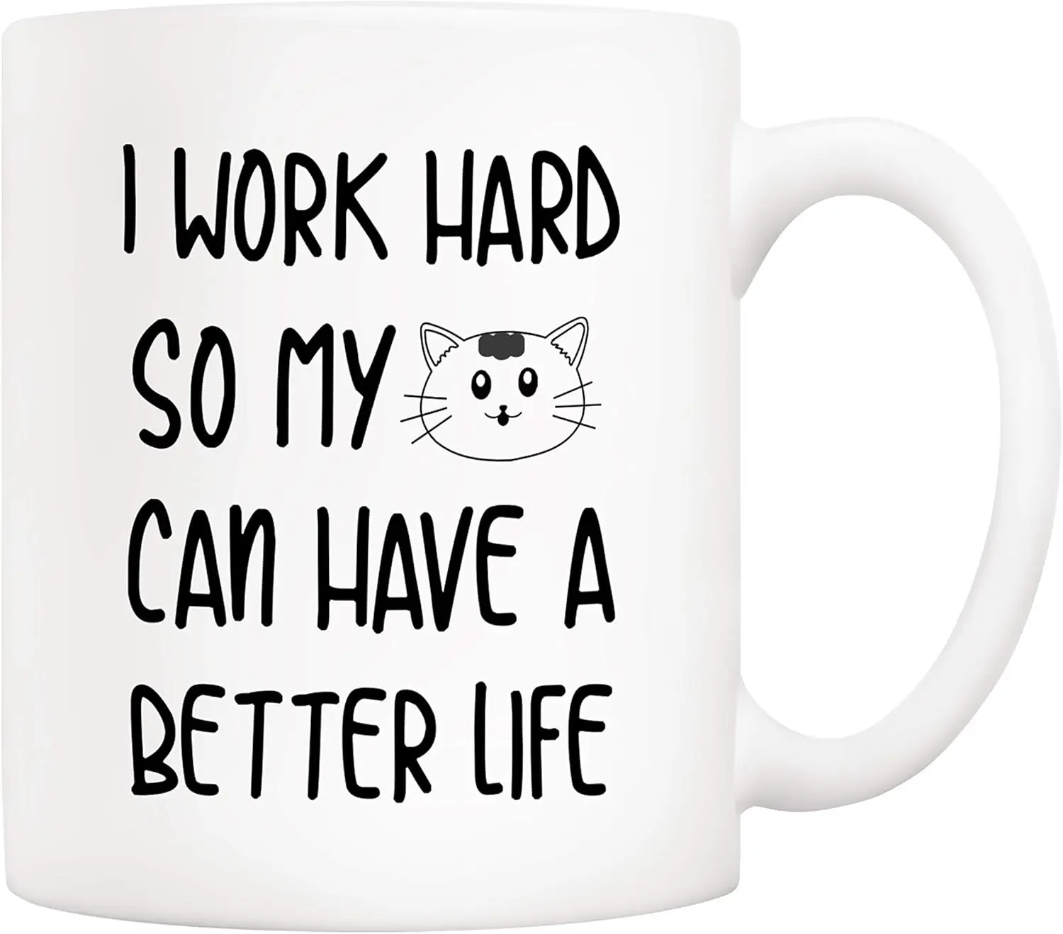 Funny Quote Cat Coffee Mug, For Cat Lovers, I Work Hard So My Cats Can Live a Better Life, Cute Mug for Wife, Friends, Mom, Dad