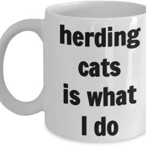 Herding Cats Mug Herding cats is what I do 11oz 15oz Novelty Gift project manager coffee cup teacher coach nanny mom