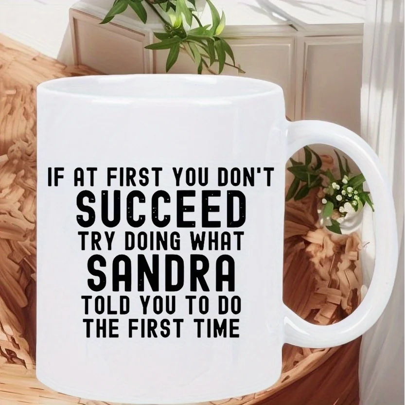 Sandra Funny Coffee Mug with Workplace Motivation Quote – “Try Doing What Sandra Told You” – Microwave Safe Ceramic Cup, White